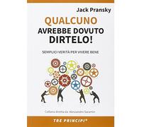 Qualcuno avrebbe dovuto dirtelo! Semplici verità per vivere bene