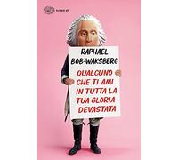 Qualcuno che ti ami in tutta la tua gloria devastata