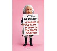 Qualcuno che ti ami in tutta la tua gloria devastata