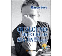 Qualcuno dice che io sia un poeta di Marco Seve, 2016, Youcanprint