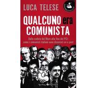 Qualcuno era comunista. Dalla caduta del Muro alla fine del PCI: come i comunisti italiani sono diventati ex e post