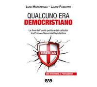 Qualcuno era democristiano. La fine dell'unità politica dei cattolici tra prima e seconda repubblica