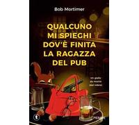 Qualcuno mi spieghi dov'è finita la ragazza del pub. Un giallo da morire (dal ridere)