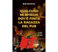 Qualcuno mi spieghi dov'è finita la ragazza del pub. Un giallo da morire (dal ridere)