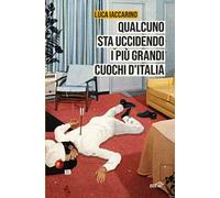 Qualcuno sta uccidendo i più grandi cuochi d'Italia