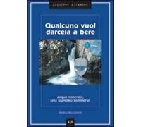 Qualcuno vuol darcela a bere. Acqua minerale, uno scandalo sommerso