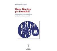 Quale bioetica per i bambini? Dai fondamenti biblici dell'infanzia ad alcune problematiche attuali