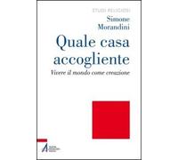 Quale casa accogliente. Vivere il mondo come creazione