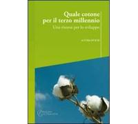 Quale cotone per il terzo millennio. Una risorsa per lo sviluppo