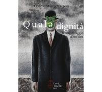 Quale dignità. Il lungo viaggio di un'idea - 2019 - Olschki