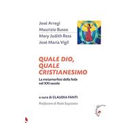 Libri Quale Dio, Quale Cristianesimo. La Metamorfosi Della Fede Nel XXI Secolo