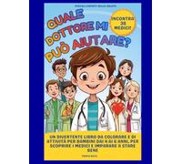 Quale dottore mi può aiutare?: Un divertente libro da colorare e di attività per bambini dai 4 ai 6 anni, per scoprire i medici e imparare a stare bene