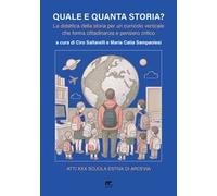 Quale e quanta storia? La didattica della storia per un curricolo verticale che forma cittadinanza e pensiero critico