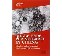 Quale fede per sposarsi in chiesa? Riflessioni teologico-pastorali sul sacramento del matrimonio