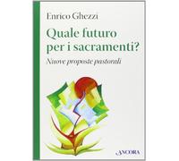 Quale futuro per i sacramenti? Nuove proposte pastorali