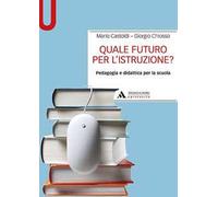 Quale futuro per l’istruzione? Pedagogia e didattica per la scuola