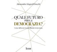 Quale futuro per la democrazia? Come rafforzare lo stato liberale in tre mosse