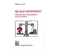 Quale giustizia? Esperienze e riflessioni di un giudice - Leoni Michele
