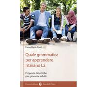 Quale grammatica per apprendere l'italiano L2. Proposte didattiche per gio...