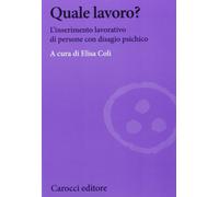 Quale lavoro? L'inserimento lavorativo di persone con disagio psichico