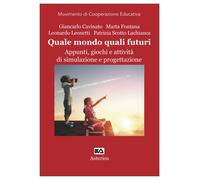 Quale mondo quali futuri. Appunti, giochi e attività di simulazione e progettazi