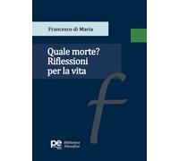 Quale morte? Riflessioni per la vita - Di Maria Francesco