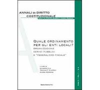 Quale ordinamento per gli enti locali? Organizzazione, servizi pubblici e «federalismo fiscale»