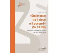 Quale pace tra il ricco e il povero ? (Sir 13,18b). Il binomio povertà-ricchezza nel libro di Ben Sira