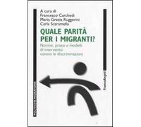 Quale parità per i migranti? Norme, prassi e modelli di intervento contro le discriminazioni. Con CD-ROM