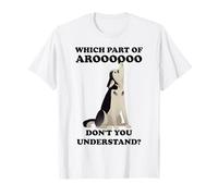 Quale Parte di Aroooooo Non capisci? Maglietta