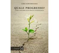 Quale progresso. Come lasciarsi alle spalle un'ideologia