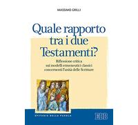 Quale rapporto tra i due Testamenti? Riflessione critica sui modelli ermeneutici classici concernenti l'unità delle Scritture