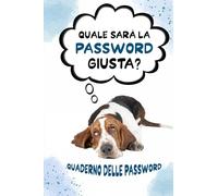 Quale sarà la password giusta?: Il libro perfetto per conservare tutte le tue password