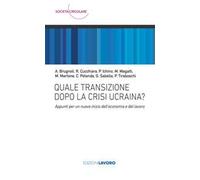 Quale transizione dopo la crisi ucraina? Appunti per un nuovo inizio dell'economia e del lavoro