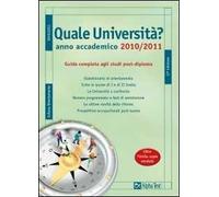 Quale università? Anno accademico 2010-2011. Guida completa agli studi post-diploma