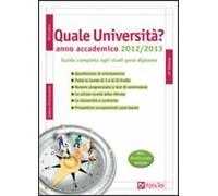 Quale università? Anno accademico 2012-2013. Guida completa agli studi post-diploma