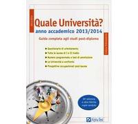 Quale università? Anno accademico 2013-2014. Guida completa agli studi post-diploma