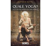 QUALE YOGA?: Dalle antiche origini allo yoga globale