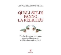 Quali soldi fanno la felicità? Perché le donne non sono pagate abbastanza,...