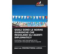 QUALI SONO LE NORME GIURIDICHE CHE REGOLANO GLI AGENTI DIPLOMATICI?: Confrontare i testi internazionali con le consuetudini internazionali, fonte di impunità