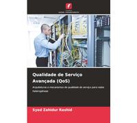 Qualidade de Serviço Avançada (QoS): Arquiteturas e mecanismos de qualidade de serviço para redes heterogéneas