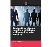 Qualidade de vida no trabalho e satisfação profissional no setor bancário