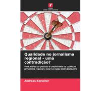 Qualidade no jornalismo regional - uma contradição?: Uma análise da precisão e credibilidade da cobertura jornalística regional e local na região leste da Baviera