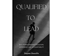 Qualified to Lead: Why Power Demands Education, Awareness, and Accountability