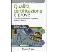 Qualità, certificazione e prove. Guida ala qualificazione di processo, prodotto e servizio