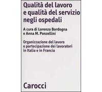 Qualità del lavoro e qualità del servizio negli ospedali. Organizzazione del lavoro e partecipazione dei lavoratori in Italia e in Francia