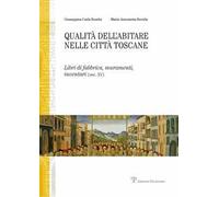 Qualità dell'abitare nelle città toscane. Libri di fabbrica, muramenti, inventari (sec. XV) Firenze, Siena