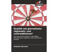 Qualità nel giornalismo regionale: una contraddizione?: Uno studio sull'accuratezza e l'attendibilità dell'informazione regionale e locale nella Baviera orientale