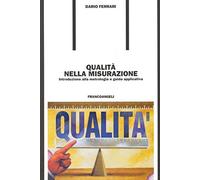Qualità nella misurazione. Introduzione alla metrologia e guida applicativa