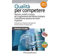 Qualità per competere. Approcci, modelli e misure per il miglioramento dell'efficacia strategica e dell'efficienza operativa dei sistemi di gestione